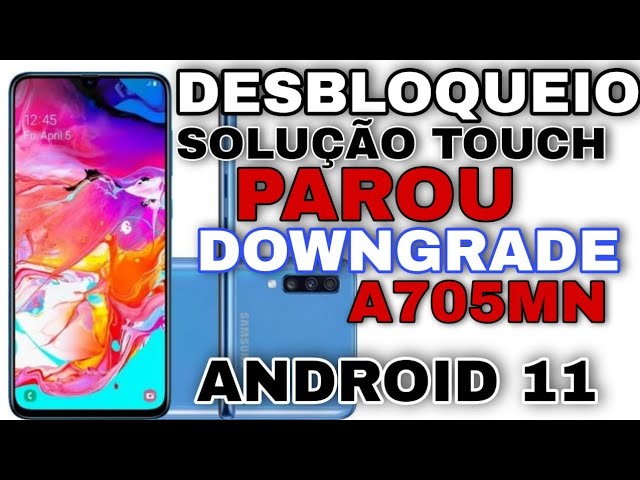 desbloqueio conta Google A70 Android 11 / soluÃ§Ã£o do touch A705MN binario 5 100%funcional