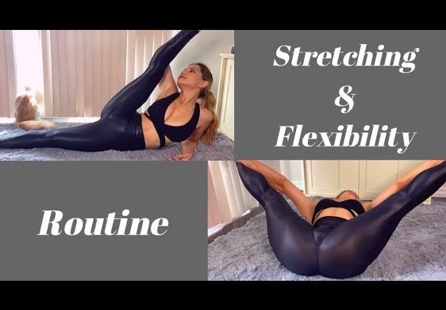 My Stretching and Flexibility Routine 1 My Stretching and Flexibility Routine
