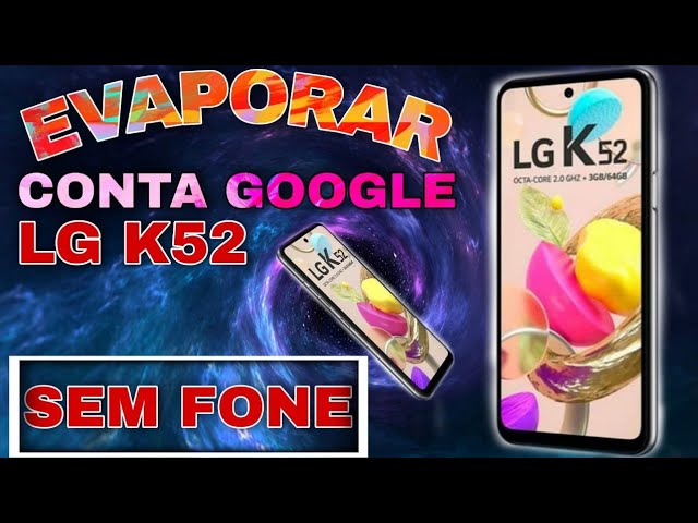 desbloqueio conta google LG K52 K22 Android 10 Android 10 sem chip sem fone Bluetooth sem PC