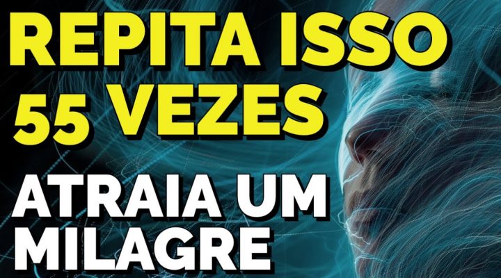 REPITA ISSO 55 VEZES PARA MILAGRES COM A LEI DA ATRAÇÃO | TÉCNICA 55X5 GUIADA