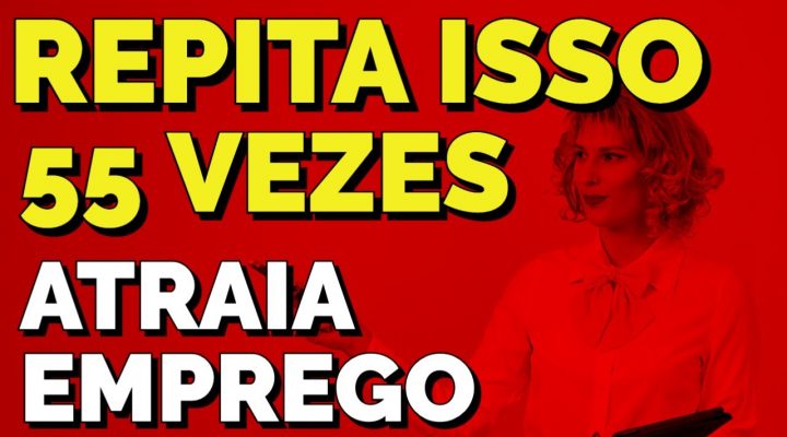 REPITA ISSO 55 VEZES PARA EMPREGO COM A LEI DA ATRAÇÃO | TÉCNICA 55X5 GUIADA