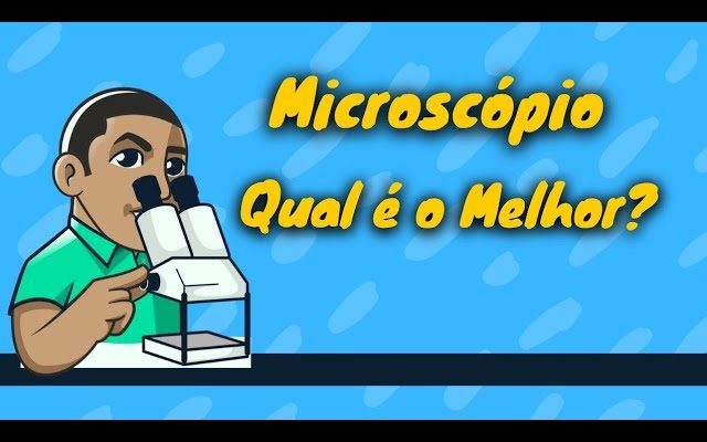 MICROSCÓPIO, QUAL É O MELHOR E QUAL COMPRAR.