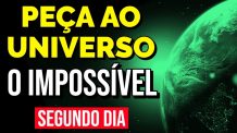 PEÇA AO UNIVERSO O IMPOSSÍVEL | 2ª Meditação da Manhã da Lei da Atração