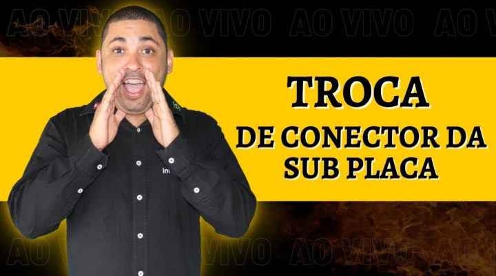 TROCA DE CONECTOR DE CARGA DA SUB PLACA