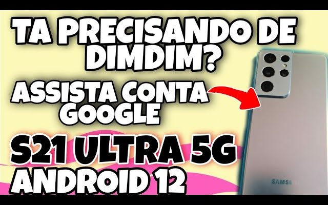 DESBLOQUEIO CONTA GOOGLE S21 ULTRA 5G ANDROID 12 SEM PC SEM CONVERSA FIADA