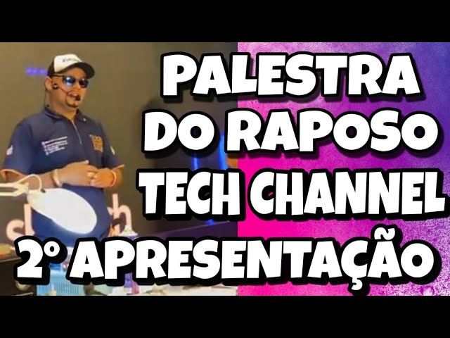 PALESTRA DO RAPOSO PARTE 2 / Tech Channel  SAO PAULO / COMO É  O RAPOSO / SEGUNDA APRESENTAÇÃO