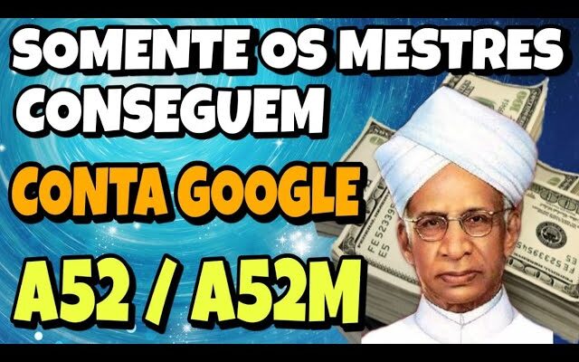 ELIMINAR CONTA GOOGLE A52 / A525M COM SEGURANÇA AVANÇADA / ÚNICA SAÍDA