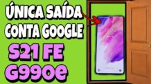 COMO REMOVER CONTA GOOGLE S21 FÉ G990E / ANDROID 12 BINÁRIO 3 QUANDO  NAO SAI POR ND