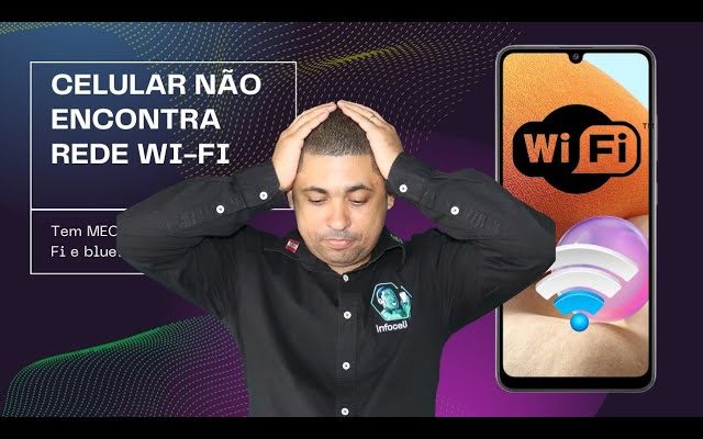 CELULAR NÃO ENCONTRA REDE WI-FI.