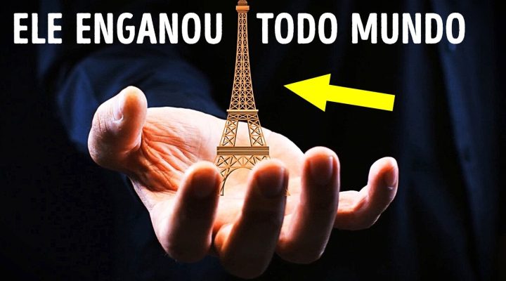 O Homem que Vendeu a Torre Eiffel Como Sucata