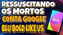 desbloqueio conta Google BLU BOLD LIKE US SEM PC  / AULAS GRÁTIS