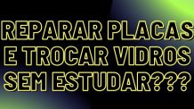 SE AINDA  NÃO FAZ REPAROS EM PLACAS OU TROCAS DE VIDRO ENTÃO PARE DE PERDER DINHEIRO!!!!