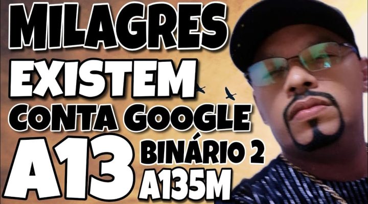 desativar conta google A13 / A135M Android 13 binário  2 ainda está funcionando