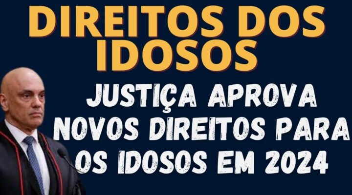 JUSTIÇA APROVA DIREITOS PARA IDOSOS COM MAIS DE 60 ANOS   VEJA AS NOVIDADE DE 2024