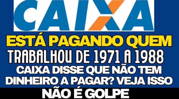 CAIXA ECONÔMICA AUTORIZA O PAGAMENTO DO PIS E PASEP 2024 PARA QUEM TRABALHOU ENTRE 1971 E 1988