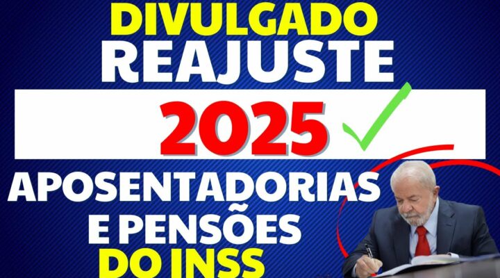 URGENTE! REAJUSTE DAS APOSENTADORIAS E PENSÕES 2025 É DIVULGADO PELO INSS – SALÁRIO MÍNIMO 2025