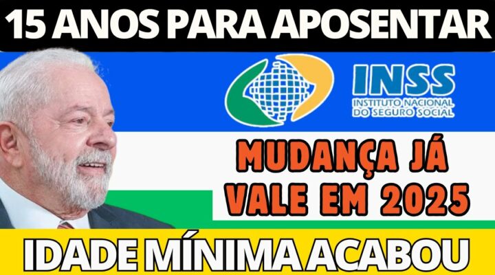 APOSENTADORIA COM 15 ANOS DE CONTRIBUIÇÃO EM 2025! FIM DA IDADE MÍNIMA E OUTRAS MUDANÇAS DO INSS