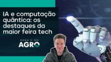 O que um dos maiores eventos de tecnologia do mundo prevê para o futuro | HORA H DO AGRO